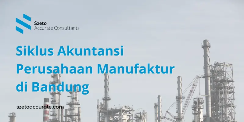 Siklus Akuntansi Perusahaan Manufaktur Bandung