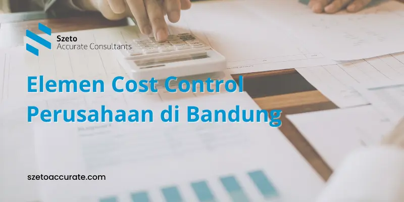 Elemen Cost Control Perusahaan di Bandung