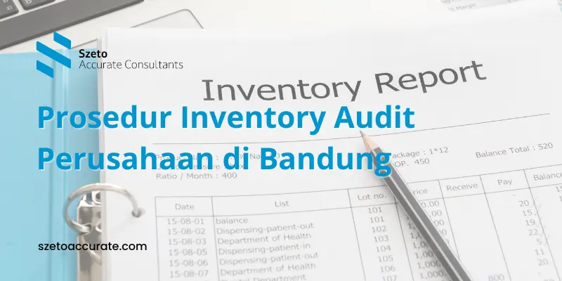 Prosedur Inventory Audit Perusahaan di Bandung