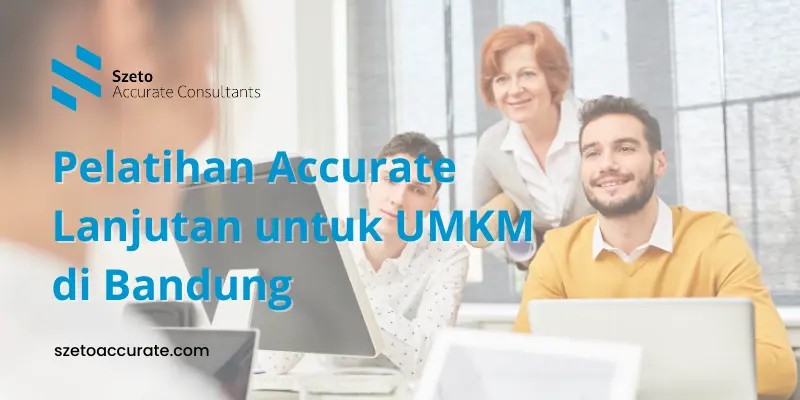 Pelatihan Accurate Lanjutan untuk UMKM di Bandung