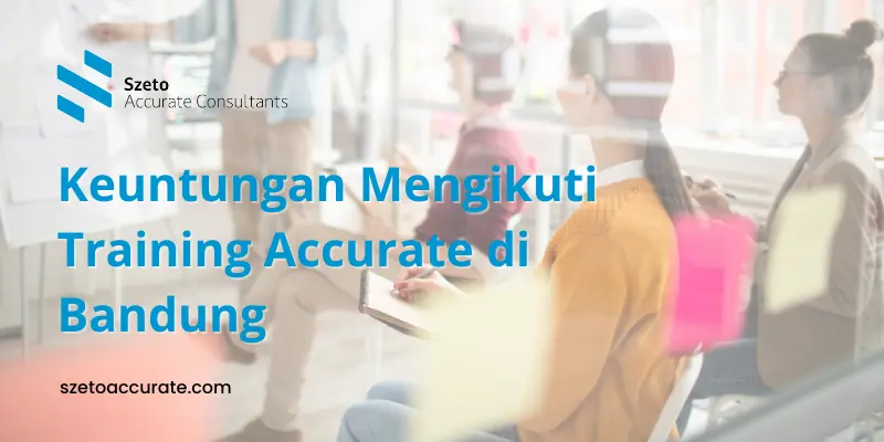 Keuntungan Mengikuti Training Accurate di Bandung