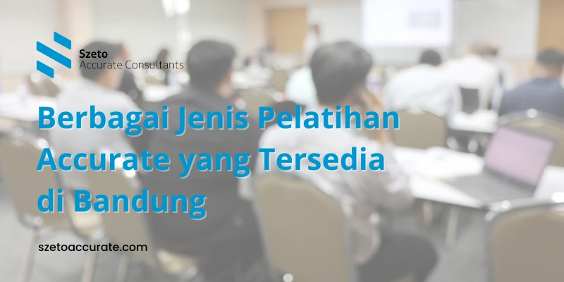 Berbagai Jenis Pelatihan Accurate yang Tersedia di Bandung