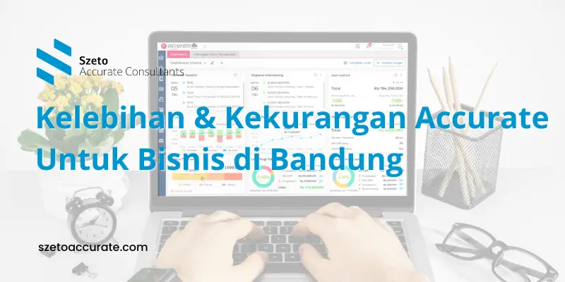 Kelebihan dan Kekurangan Accurate Untuk Bisnis di Bandung