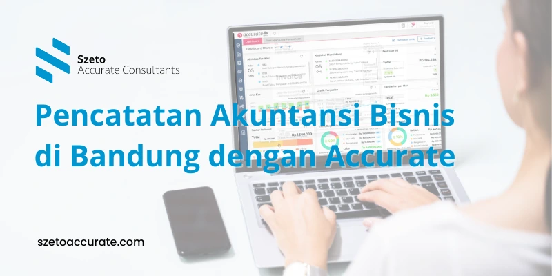 Pencatatan Akuntansi Bisnis di Bandung dengan Accurate