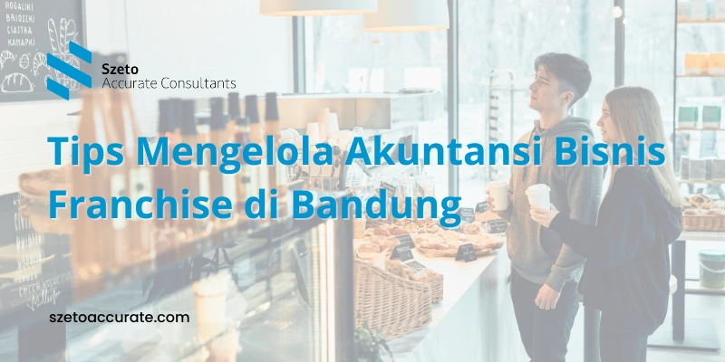 Tips Mengelola Akuntansi Bisnis Franchise di Bandung