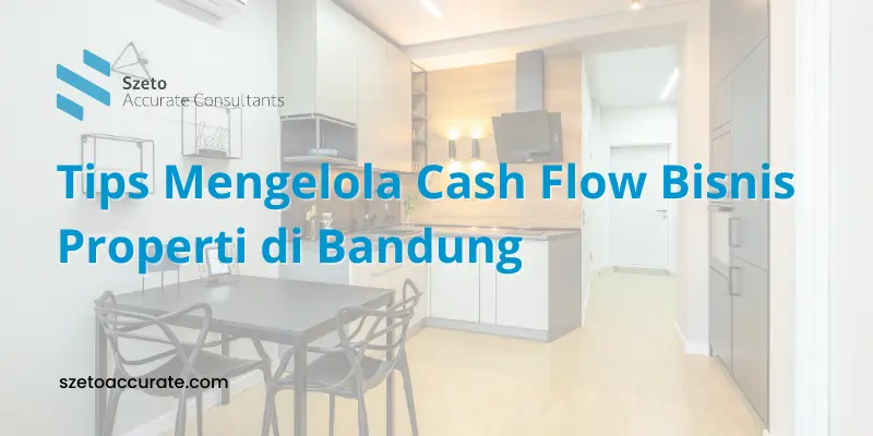 Tips Mengelola Cash Flow Bisnis Properti di Bandung