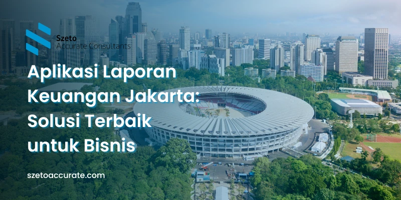 Aplikasi Laporan Keuangan Jakarta Solusi Terbaik untuk Bisnis 1