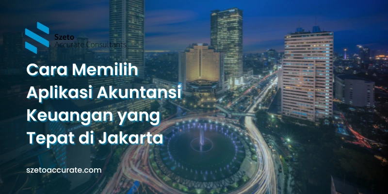 Cara Memilih Aplikasi Akuntansi Keuangan yang Tepat di Jakarta
