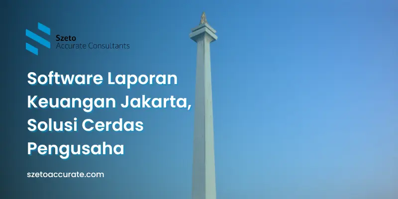 Software Laporan Keuangan Jakarta, Solusi Cerdas Pengusaha