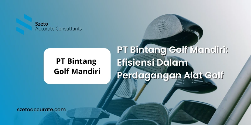 PT Bintang Golf Mandiri Efisiensi Dalam Perdagangan Alat Golf