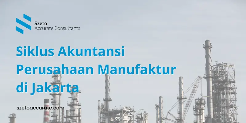 Siklus Akuntansi Perusahaan Manufaktur Jakarta