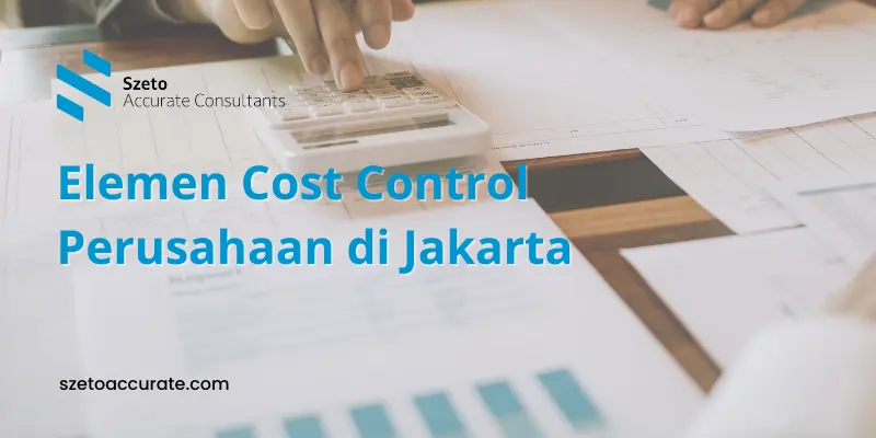 Elemen Cost Control Perusahaan di Jakarta