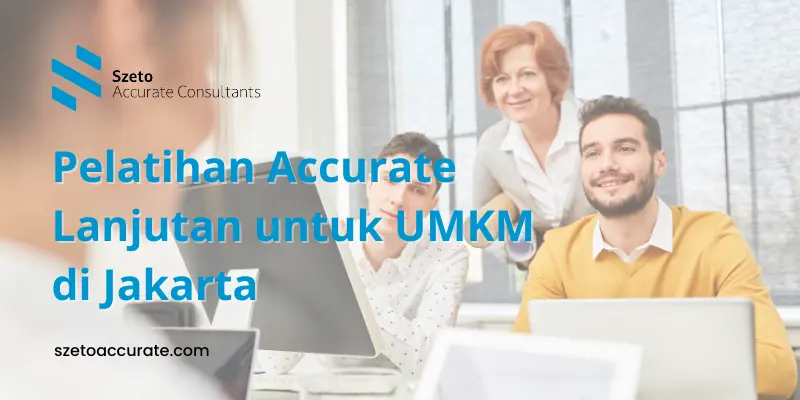 Pelatihan Accurate Lanjutan untuk UMKM di Jakarta