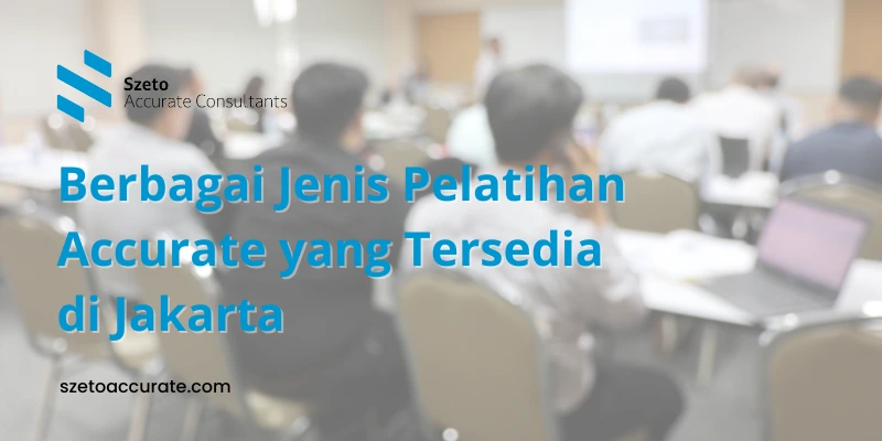 Berbagai Jenis Pelatihan Accurate yang Tersedia di Jakarta