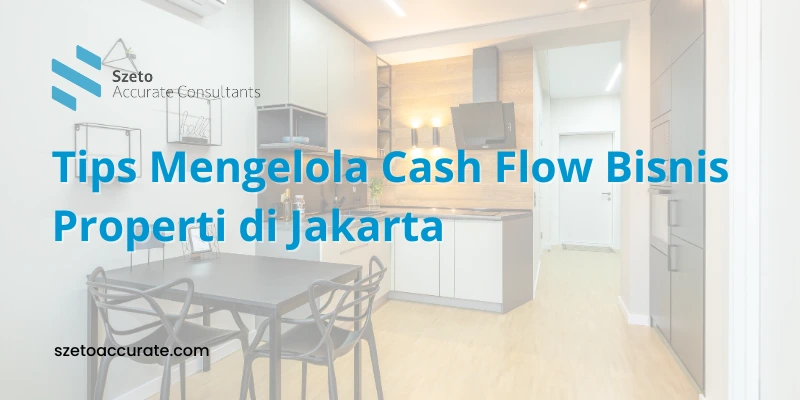 Tips Mengelola Cash Flow Bisnis Properti di Jakarta