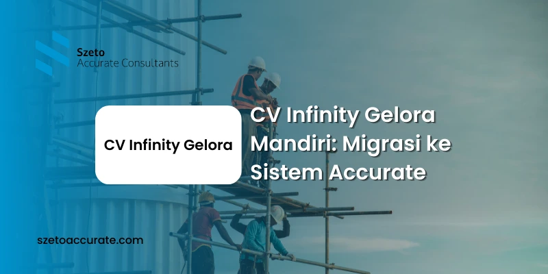 CV Infinity Gelora Mandiri Migrasi ke Sistem Accurate