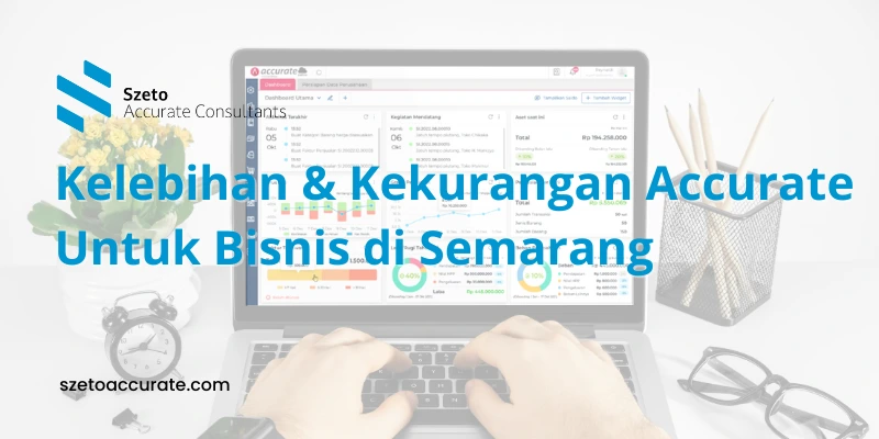 Kelebihan dan Kekurangan Accurate Untuk Bisnis di Semarang