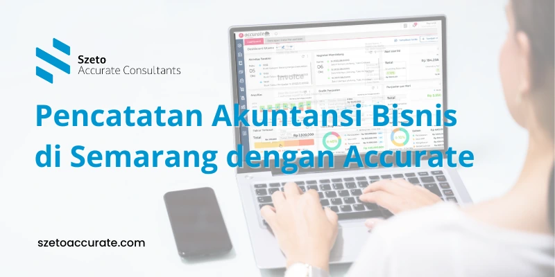 Pencatatan Akuntansi Bisnis di Semarang dengan Accurate