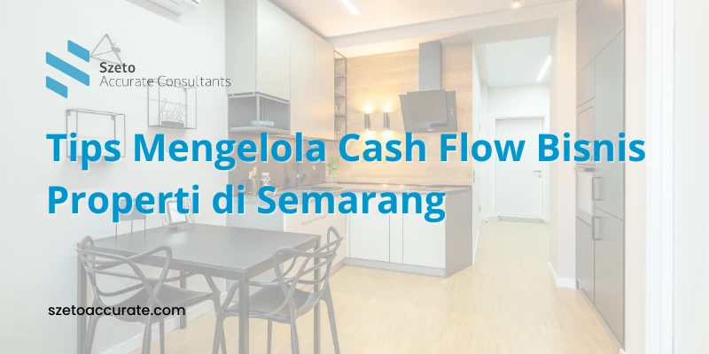 Tips Mengelola Cash Flow Bisnis Properti di Semarang