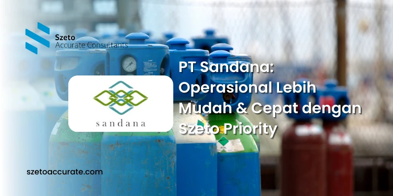 PT Sandana Operasional Lebih Mudah & Cepat dengan Szeto Priority