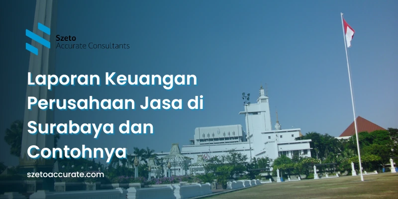 Laporan Keuangan Perusahaan Jasa di Surabaya dan Contohnya