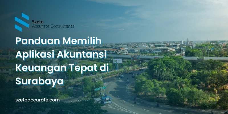 Panduan Memilih Aplikasi Akuntansi Keuangan Tepat di Surabaya