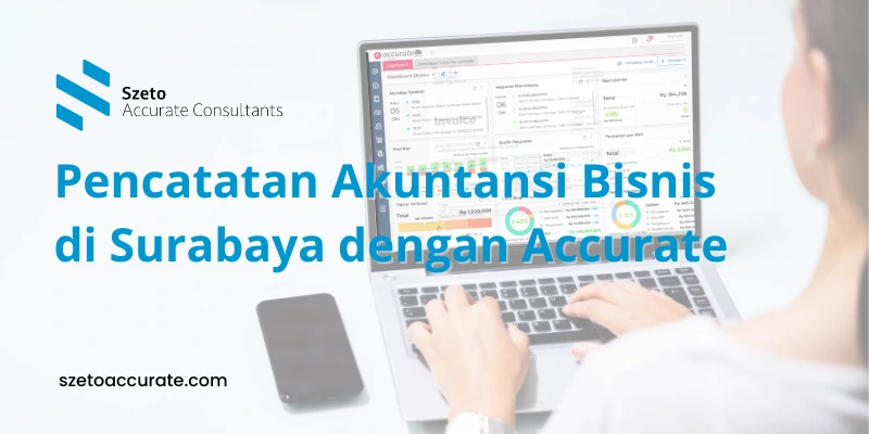 Pencatatan Akuntansi Bisnis di Surabaya dengan Accurate