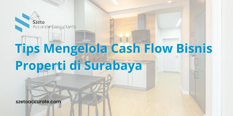 Tips Mengelola Cash Flow Bisnis Properti di Surabaya