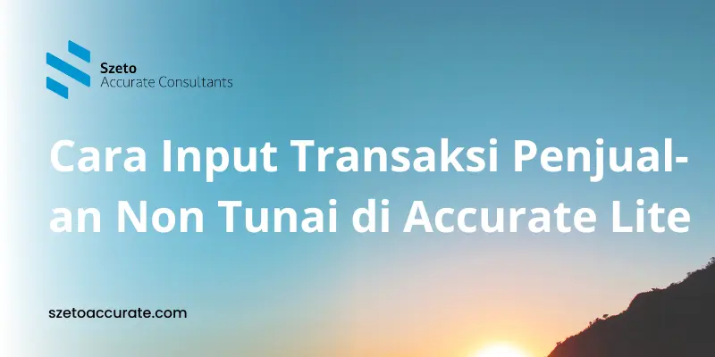 Cara Input Transaksi Penjualan Non Tunai di Accurate Lite