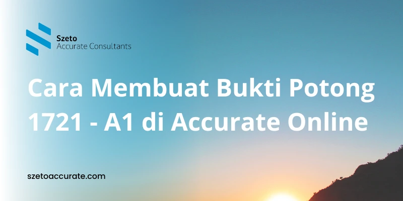 Cara Membuat Bukti Potong 1721 – A1 di Accurate Online