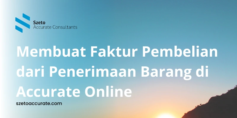 Cara Membuat Faktur Pembelian Dari Penerimaan Barang di Accurate Online