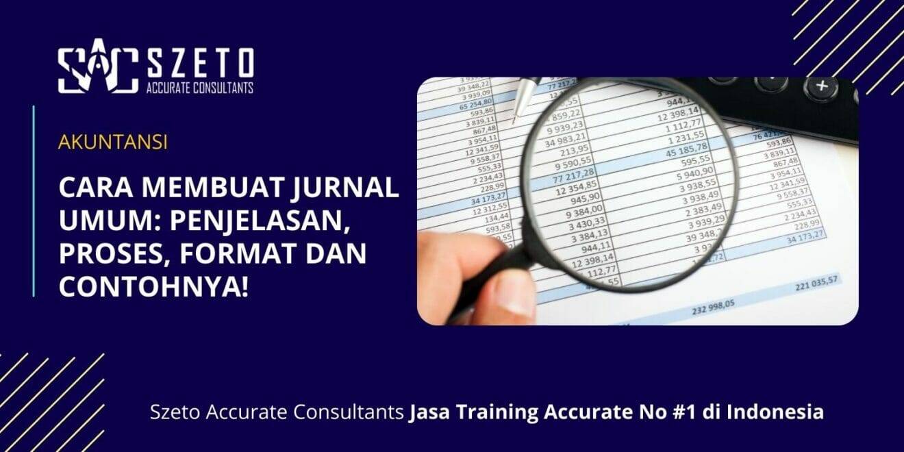 Cara Membuat Jurnal Umum: Penjelasan, Proses, Format Dan Contohnya!