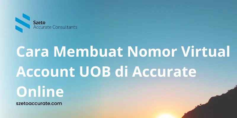 Cara Membuat Nomor Virtual Account UOB di Accurate Online