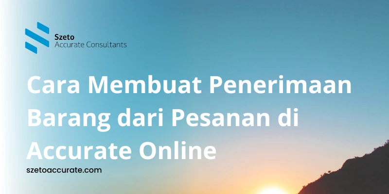 Cara Membuat Penerimaan Barang dari Pesanan di Accurate Online