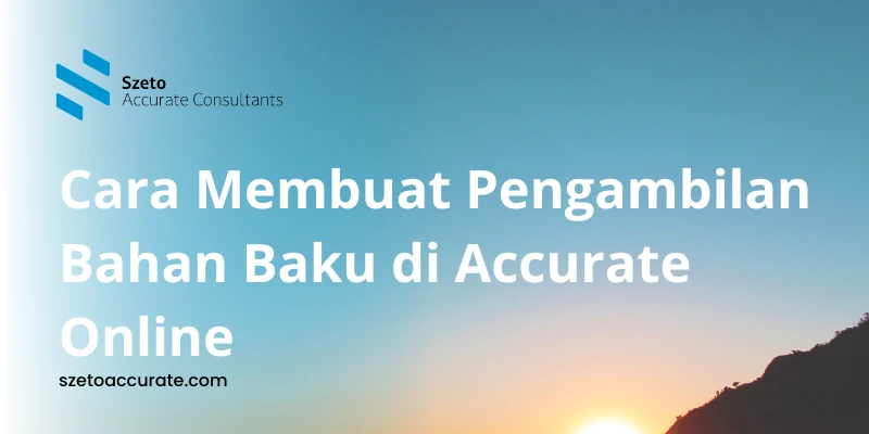 Cara Membuat Pengambilan Bahan Baku di Accurate Online