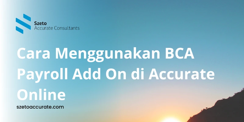 Cara Menggunakan BCA Payroll Add On di Accurate Online