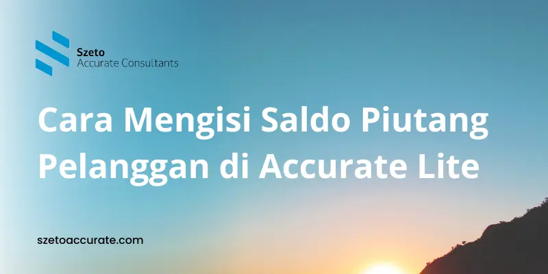 Cara Mengisi Saldo Piutang Pelanggan di Accurate Lite