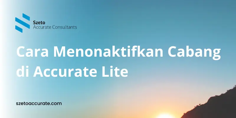 Cara Menonaktifkan Cabang di Accurate Lite