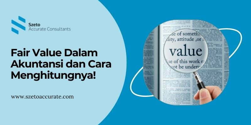 Fair Value Dalam Akuntansi Dan Cara Menghitungnya!