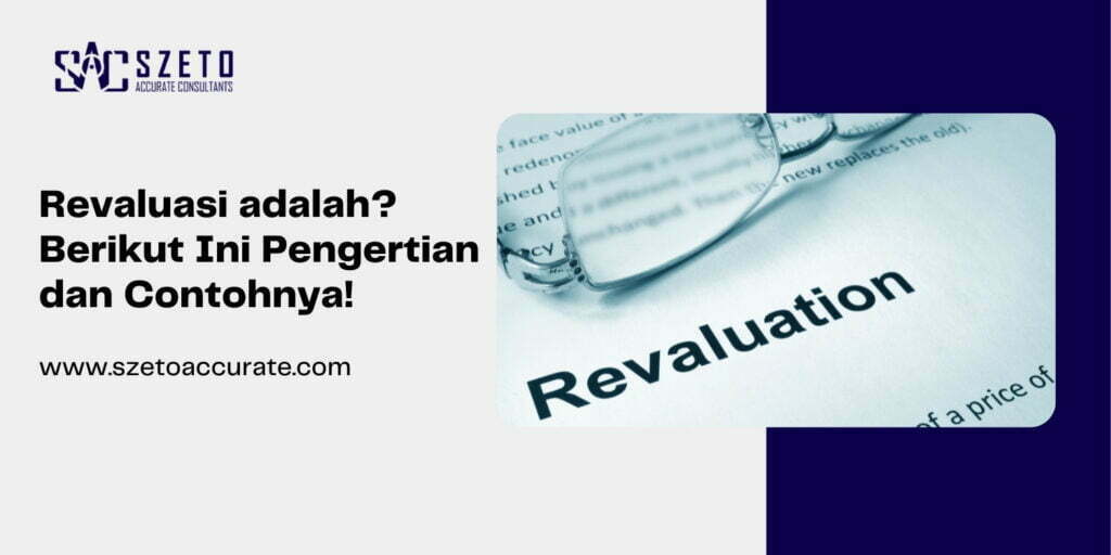 Revaluasi adalah Berikut Ini Pengertian dan Contohnya